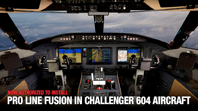 Now authorized to install Pro Line Fusion in Challenger 604 Aircraft.