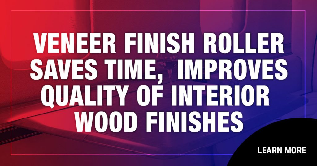 Veneer Finish Roller Saves Time, Improves Quality of Interior Wood Finishes