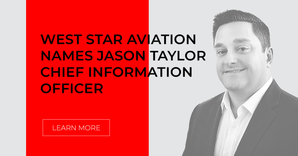 West Star Aviation Names Jason Taylor CIO and Hands Him a Platform Consolidation Mandate